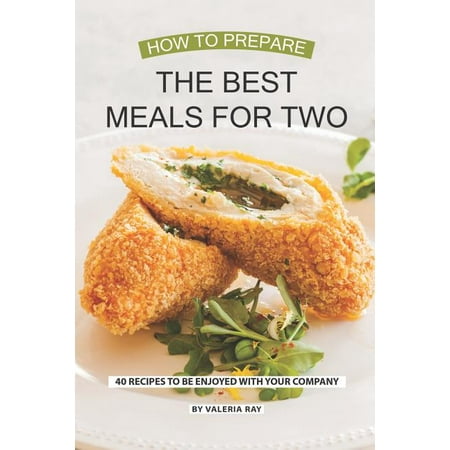 How to Prepare the Best Meals for Two: 40 Recipes to be Enjoyed with Your Company (Best Way To Prepare Tilapia Fillets)