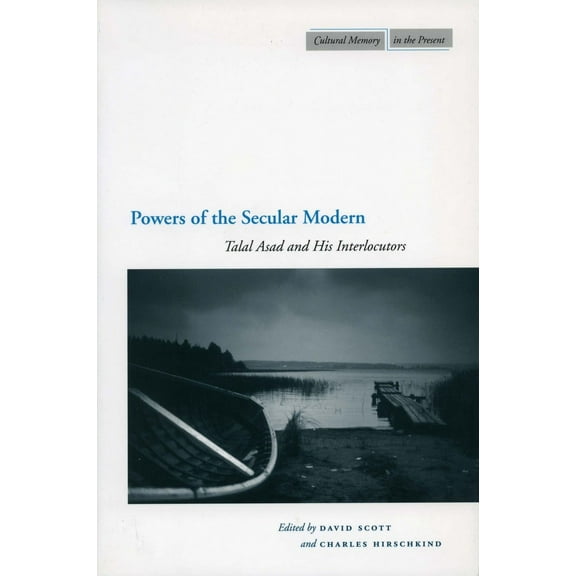 Cultural Memory in the Present: Powers of the Secular Modern : Talal Asad and His Interlocutors (Paperback)