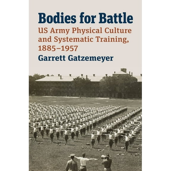 Modern War Studies Bodies for Battle: US Army Physical Culture and Systematic Training, 1885-1957, (Hardcover)