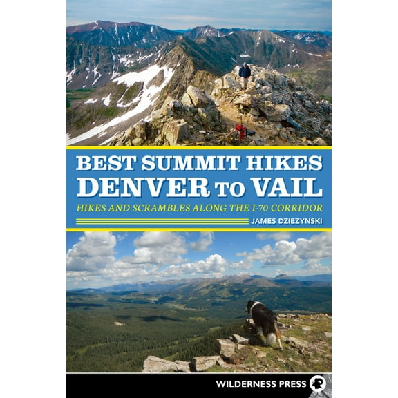 Best Summit Hikes Denver to Vail: Hikes and Scrambles Along the I-70 Corridor, (Paperback)