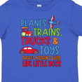 thumbnail image 4 of Inktastic Planes Trains Trucks and Toys Nothing Quite Like Little Boys Boys Toddler T-Shirt, 4 of 5