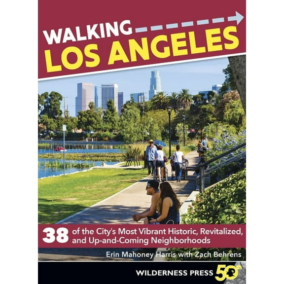 Walking Walking Los Angeles: 38 of the City's Most Vibrant Historic, Revitalized, and Up-And-Coming Neighborhoods, (Paperback)