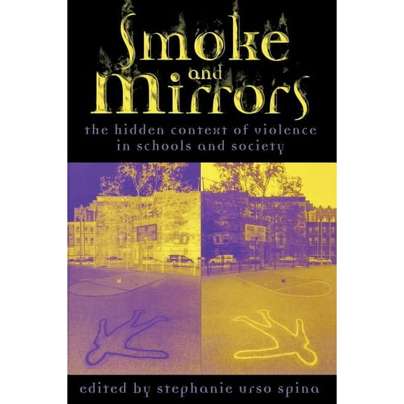 Smoke and Mirrors : The Hidden Context of Violence in Schools and Society (Paperback)