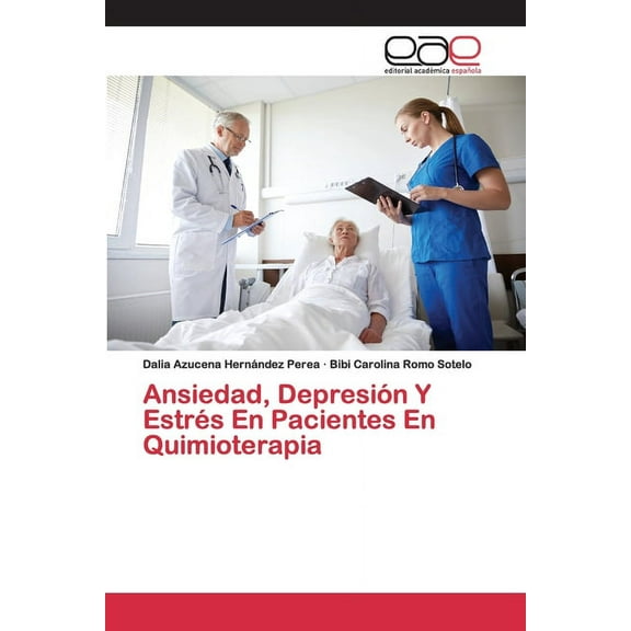 Ansiedad, Depresión Y Estrés En Pacientes En Quimioterapia (Paperback)