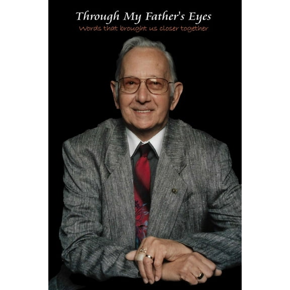 Through My Father's Eyes - Second Edition - Paperback: Words that brought us closer together, (Paperback)
