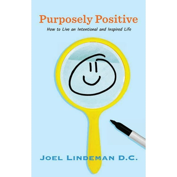 Purposely Positive: How to Live an Intentional and Inspired Life