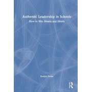 Authentic Leadership in Schools: How to Win Hearts and Minds, (Hardcover)