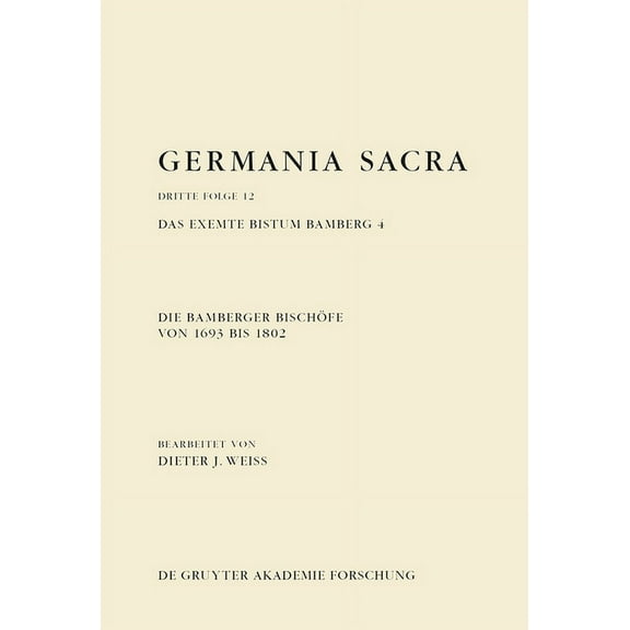 Die Bamberger Bischöfe Von 1693 Bis 1802. Das Exemte Bistum Bamberg 4, (Hardcover)