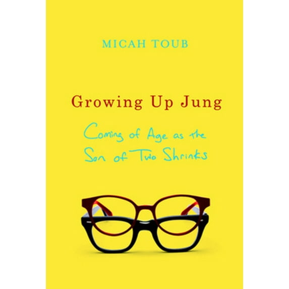 Pre-Owned Growing Up Jung: Coming of Age as the Son of Two Shrinks (Hardcover) 0393067556 9780393067552