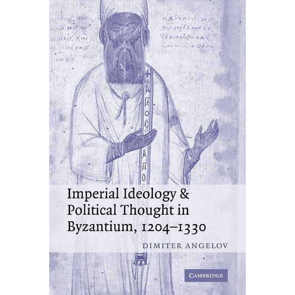 Imperial Ideology and Political Thought in Byzantium, 1204 1330, (Paperback)