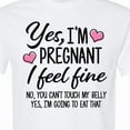 thumbnail image 4 of Inktastic Yes I'm Pregnant I Feel Fine No You Cant Touch My Belly T-Shirt, 4 of 5