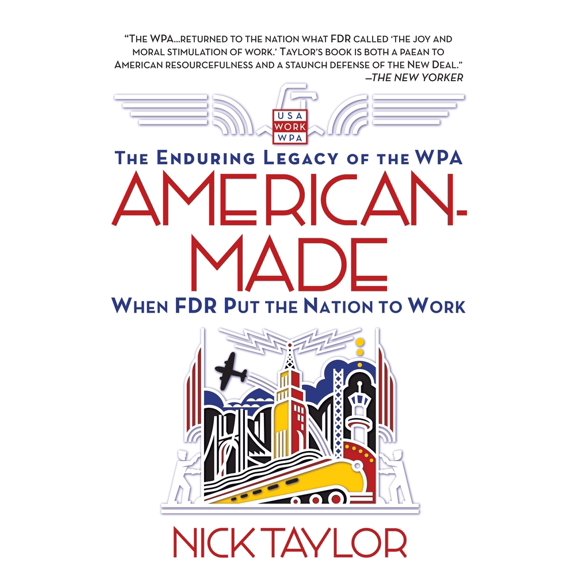 Pre-Owned American-Made: The Enduring Legacy of the WPA: When FDR Put the Nation to Work (Paperback) 0553381326 9780553381320