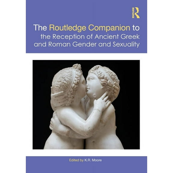 The Routledge Companion to the Reception of Ancient Greek and Roman Gender and Sexuality, (Paperback)