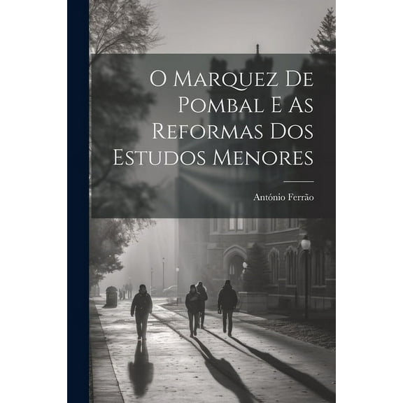 O Marquez De Pombal E As Reformas Dos Estudos Menores (Paperback)