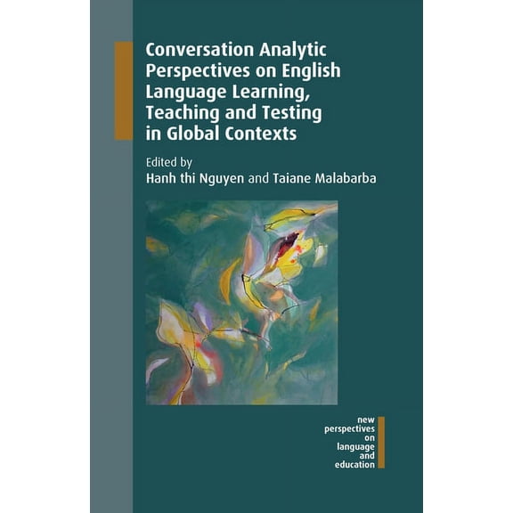 New Perspectives on Language and Educati Conversation Analytic Perspectives on English Language Learning, Teaching and Testing in Global Contexts, Book 63, (Hardcover)