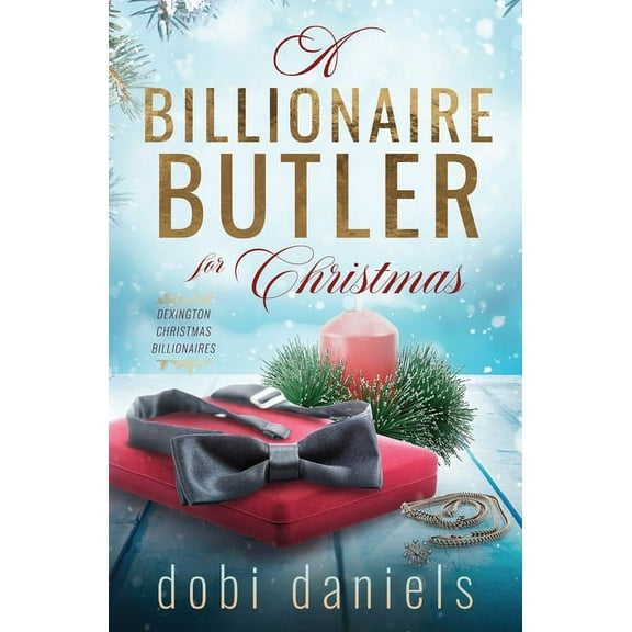 Dexington Christmas Billionaires A Billionaire Butler for Christmas: A sweet enemies-to-lovers Christmas billionaire romance, Book 2, (Paperback)