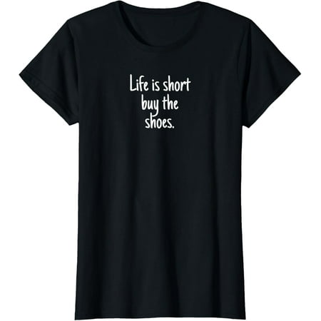 Womens Life Is Short Buy The Shoes I Wineglass Heels Gift Idea T-Shirt