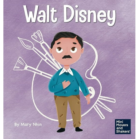 Mini Movers and Shakers Walt Disney: A Kid's Book About Making Your Dreams Come True, Book 13, (Hardcover)