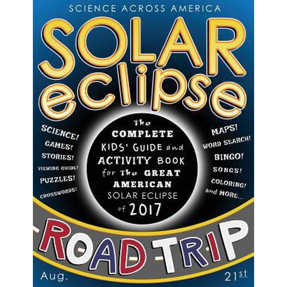 Pre-Owned Solar Eclipse Road Trip: The Complete Kids' Guide and Activity Book for the Great American Solar Eclipse of 2017 (Paperback) 1548626643 9781548626648