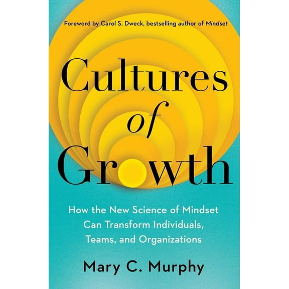 Cultures of Growth: How the New Science of Mindset Can Transform Individuals, Teams, and Organizations, (Hardcover)