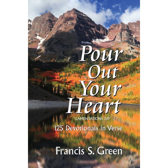 Pour Out Your Heart: 125 Devotionals in Verse, (Paperback)