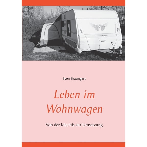 Leben im Wohnwagen: Von der Idee bis zur Umsetzung