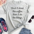 thumbnail image 2 of First I Drink The Coffee Then I Do The Things T-shirt, Unisex Women's Men's Shirt, Funny Coffee T-shirt, Heather Ash, X-Small, 2 of 6