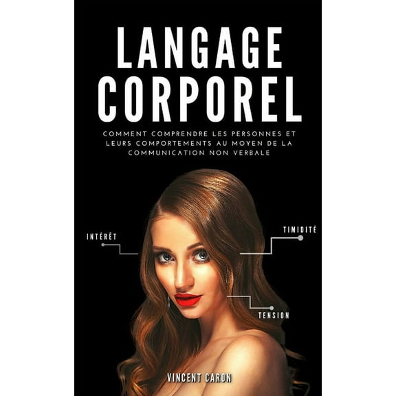 Langage Corporel: Comment comprendre les personnes et leurs comportements au moyen de la communication non verbale, (Paperback)