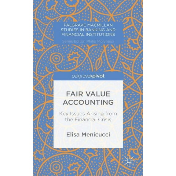 Palgrave MacMillan Studies in Banking an Fair Value Accounting: Key Issues Arising from the Financial Crisis, (Hardcover)