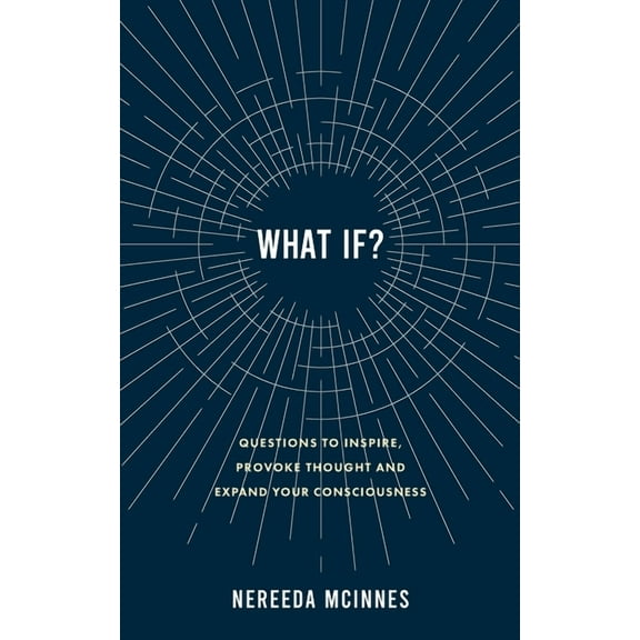 What if?: Questions to inspire, provoke thought and expand your consciousness, (Paperback)