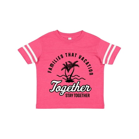 

Inktastic Families That Vacation Together Stay Together with Palm Trees Gift Toddler Boy or Toddler Girl T-Shirt