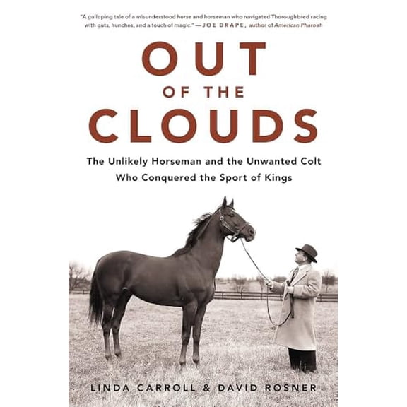 Pre-Owned Out of the Clouds: The Unlikely Horseman and the Unwanted Colt Who Conquered the Sport of Kings (Hardcover) 0316432237 9780316432238