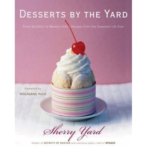 Pre-Owned Desserts by the Yard: From Brooklyn to Beverly Hills: Recipes from the Sweetest Life Ever (Hardcover) 0618515224 9780618515226
