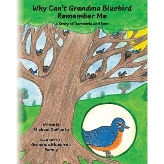 Why Can't Grandma Bluebird Remember Me: A Story of Dementia and Loss, (Paperback)