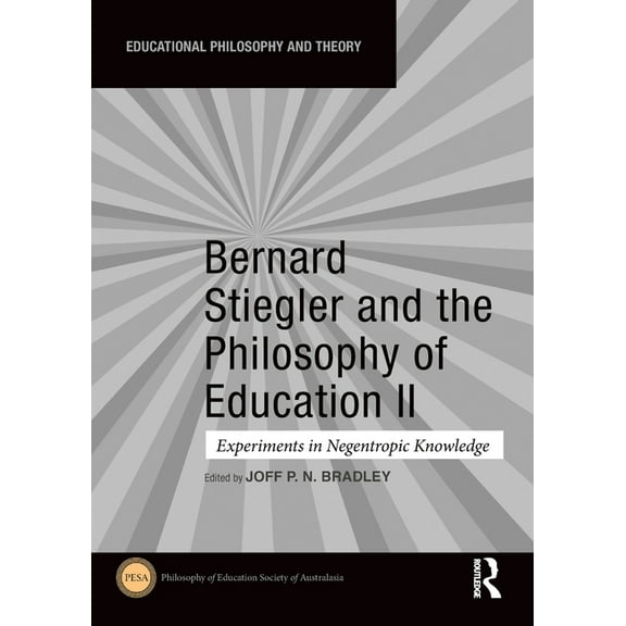 Educational Philosophy and Theory Bernard Stiegler and the Philosophy of Education II: Experiments in Negentropic Knowledge, (Paperback)
