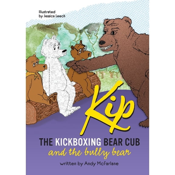 Kip The Kickboxing Bear Cub: And the Bully Bear, (Paperback)