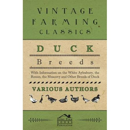 Aylesbury Ducks - Duck Breeds - With Information on the White Aylesbury, the Rouen, the Muscovy and Other Breeds of Duck