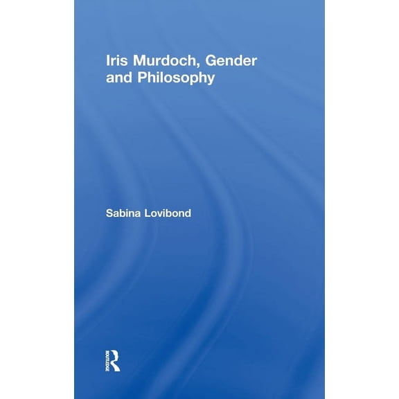 Iris Murdoch, Gender and Philosophy, (Hardcover)