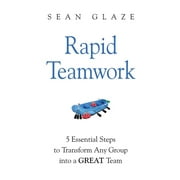 Rapid Teamwork: Essential Steps to Transform Any Group Into a GREAT Team (Paperback)