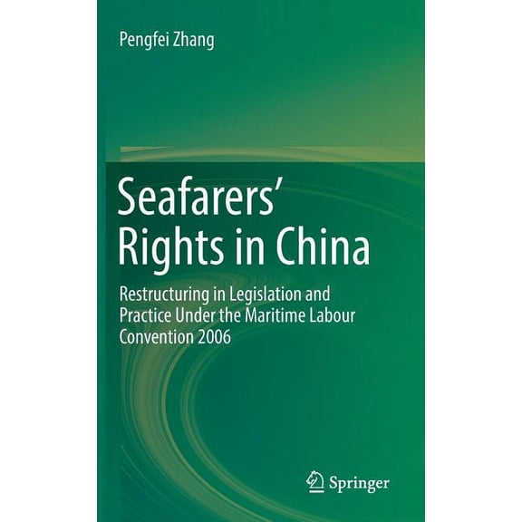 Seafarers' Rights in China: Restructuring in Legislation and Practice Under the Maritime Labour Convention 2006, (Hardcover)