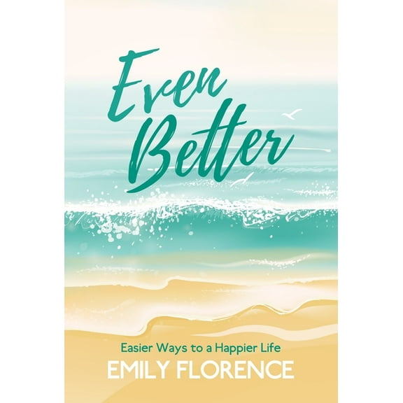Even Better: Easier Ways to a Happier Life, (Hardcover)