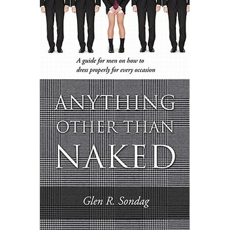 Anything Other Than Naked A Guide For Men On How To