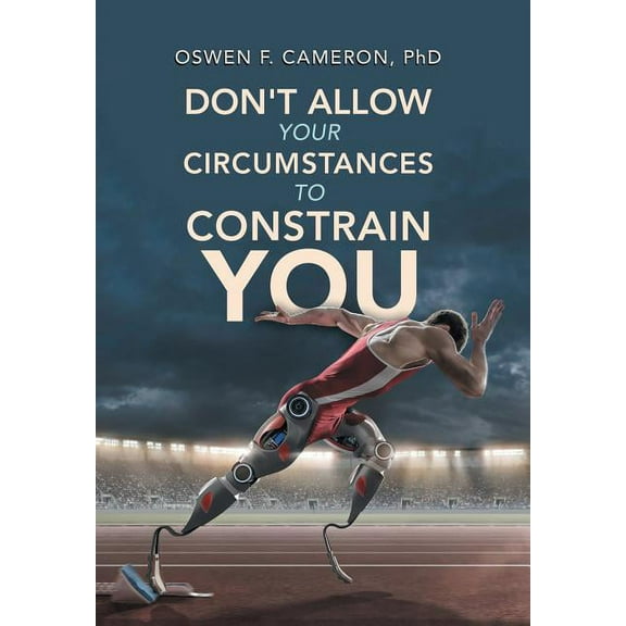 Don't Allow Your Circumstances to Constrain You (Hardcover)