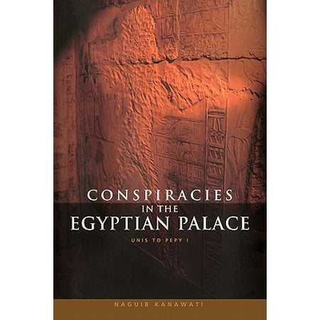 Conspiracies In The Egyptian Palace Unis To Pepy I