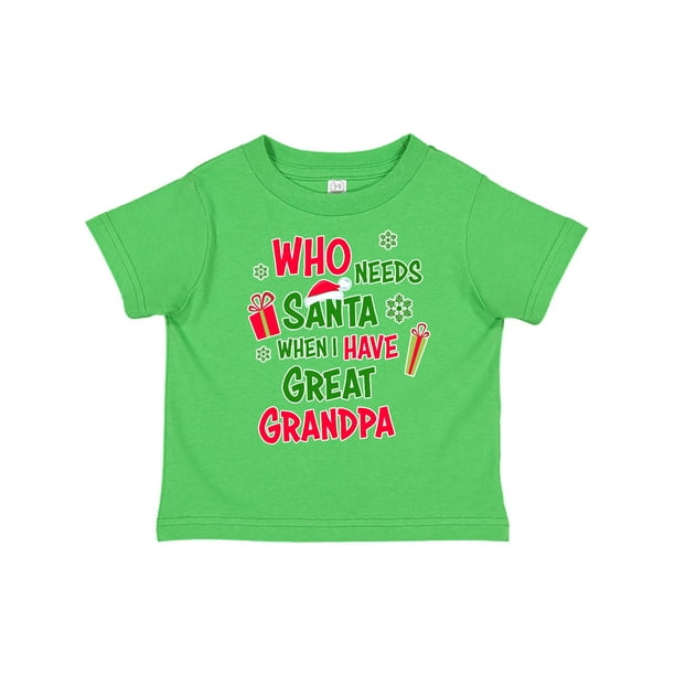 Download Who Needs Santa When I Have Great Grandpa Toddler T-Shirt ...