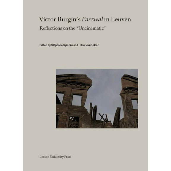Lieven Gevaert Victor Burgin's Parzival in Leuven: Reflections on the Uncinematic, (Paperback)