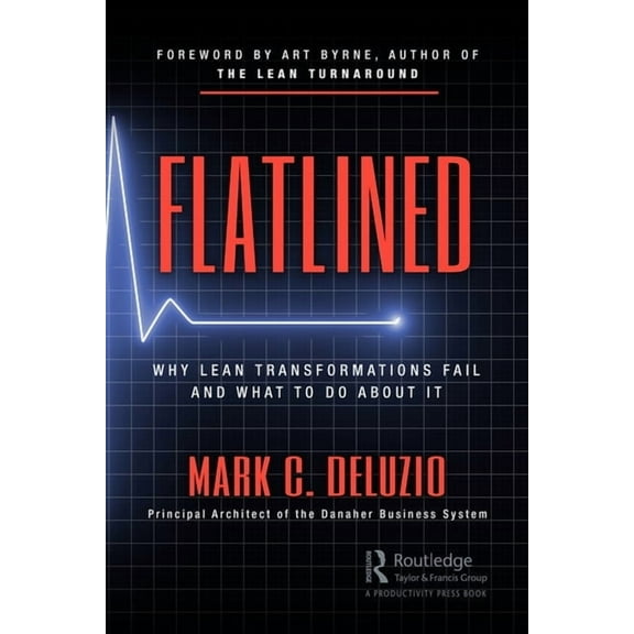 Flatlined: Why Lean Transformations Fail and What to Do About It, (Paperback)
