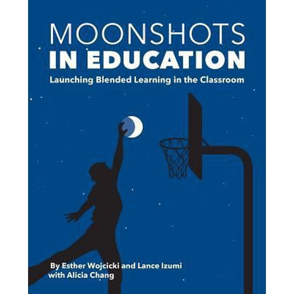 Pre-Owned Moonshots in Education: Launching Blended Learning in the Classroom (Paperback) 1934276200 9781934276204