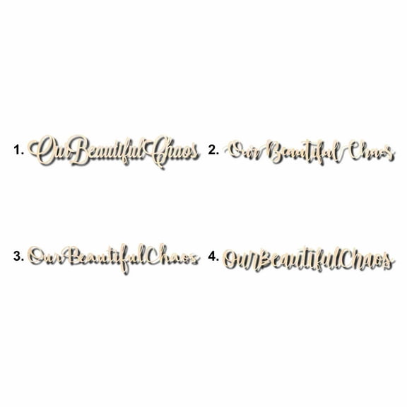 Our Beautiful Chaos Sign Unfinished Wood Cutout Home Decor DIY Option 3- 10" Wide / 1/8"