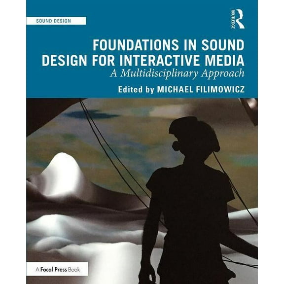 Sound Design Foundations in Sound Design for Interactive Media: A Multidisciplinary Approach, (Paperback)